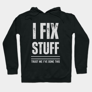 I Fix Stuff - Trust Me I Have Done This Hoodie